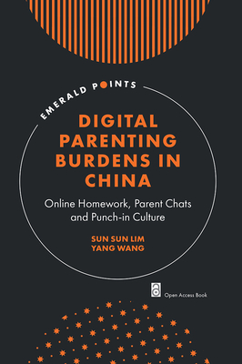 Digital Parenting Burdens in China: Online Homework, Parent Chats and Punch-in Culture - Lim, Sun Sun, and Wang, Yang