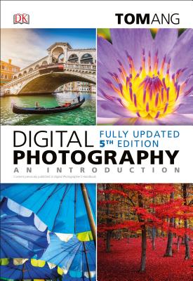 Digital Photography: An Introduction, 5th Edition - Ang, Tom