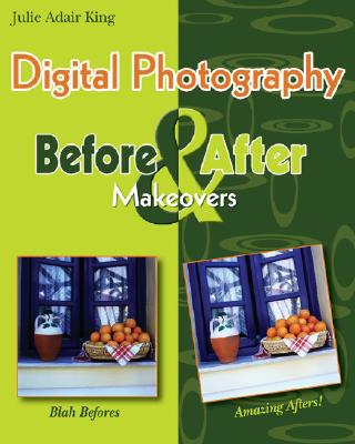 Digital Photography Before & After Makeovers - King, Julie Adair