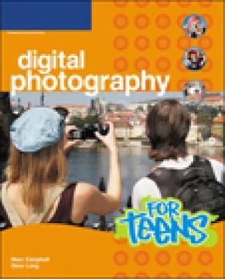 Digital Photography for Teens - Campbell, Marc, and Long, Dave