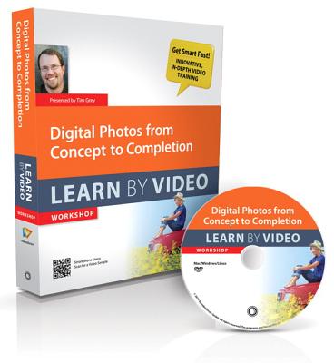 Digital Photos from Concept to Completion: Learn by Video - video2brain, ., and Grey, Tim