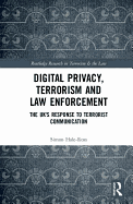 Digital Privacy, Terrorism and Law Enforcement: The UK's Response to Terrorist Communication