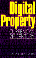 Digital Property: Currency of the 21st Century - Harris, Lesley