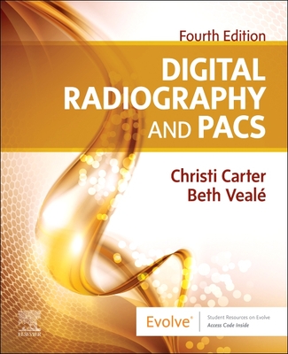 Digital Radiography and Pacs - Carter, Christi, Rt(r), and Veale, Beth, Med