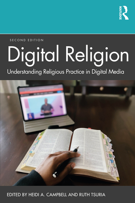 Digital Religion: Understanding Religious Practice in Digital Media - Campbell, Heidi A (Editor), and Tsuria, Ruth (Editor)