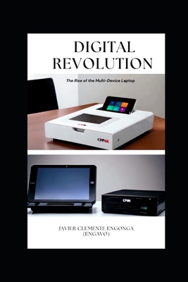 Digital Revolution, The Rise of the Multi-Device Laptop - (Engavo Timeless Enterprises), Team A I, and Engonga Avomo, Javier Clemente