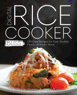 Digital Rice Cooker Bliss: 150 Easy Recipes for Fast, Healthy, Family-Friendly Meals