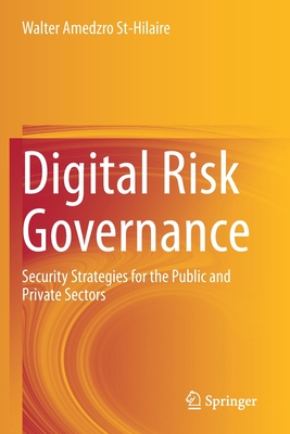 Digital Risk Governance: Security Strategies for the Public and Private Sectors - Amedzro St-Hilaire, Walter