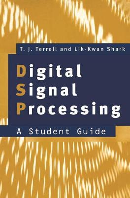 Digital Signal Processing: A Student's Guide - Terrell, Trevor J., and Shark, Lik-Kwan