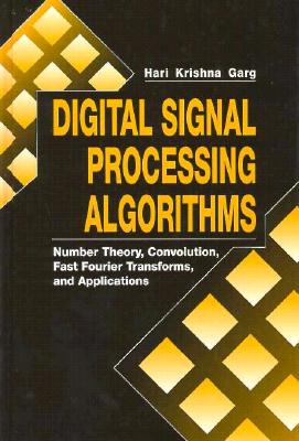 Digital Signal Processing Algorithms: Number Theory, Convolution, Fast Fourier Transforms, and Applications - Krishna, Hari