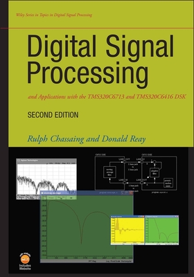 Digital Signal Processing and Applications with the Tms320c6713 and Tms320c6416 Dsk - Chassaing, Rulph, and Reay, Donald S