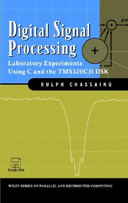 Digital Signal Processing: Laboratory Experiments Using C and the Tms320c31 Dsk - Chassaing, Rulph