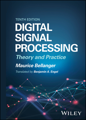 Digital Signal Processing: Theory and Practice - Bellanger, Maurice, and Engel, Benjamin A. (Translated by)