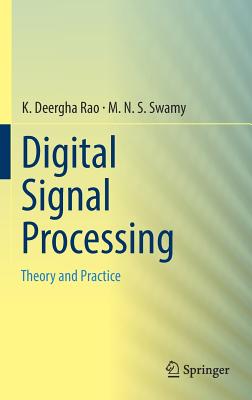 Digital Signal Processing: Theory and Practice - Rao, K Deergha, and Swamy, M N S