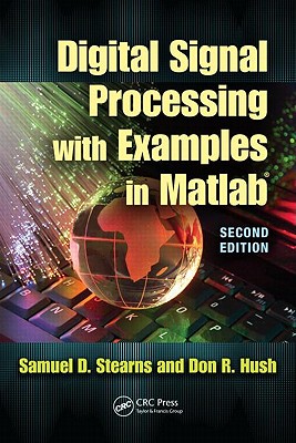 Digital Signal Processing with Examples in MATLAB(R) - Stearns, Samuel D, and Hush, Donald R