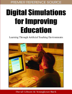 Digital Simulations for Improving Education: Learning Through Artificial Teaching Enviroments