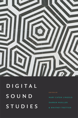 Digital Sound Studies - Lingold, Mary Caton (Editor)