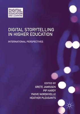 Digital Storytelling in Higher Education: International Perspectives - Jamissen, Grete (Editor), and Hardy, Pip (Editor), and Nordkvelle, Yngve (Editor)