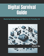 Digital Survival Guide: Mastering the Best Apps and Websites for Everyday Life