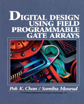 Digital System Design Using Field Programmable Gate Arrays - Chan, Pak