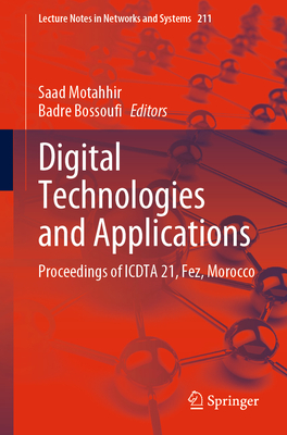 Digital Technologies and Applications: Proceedings of Icdta 21, Fez, Morocco - Motahhir, Saad (Editor), and Bossoufi, Badre (Editor)