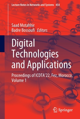 Digital Technologies and Applications: Proceedings of ICDTA'22, Fez, Morocco, Volume 1 - Motahhir, Saad (Editor), and Bossoufi, Badre (Editor)