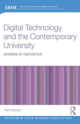 Digital Technology and the Contemporary University: Degrees of digitization - Selwyn, Neil