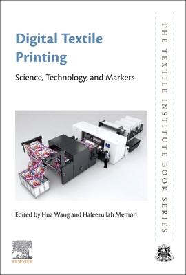 Digital Textile Printing: Science, Technology and Markets - Wang, Hua (Editor), and Memon, Hafeezullah (Editor)