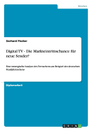 Digital TV - Die Markteintrittschance f?r neue Sender?: Eine strategische Analyse des Fernsehens am Beispiel des deutschen Musikfernsehens