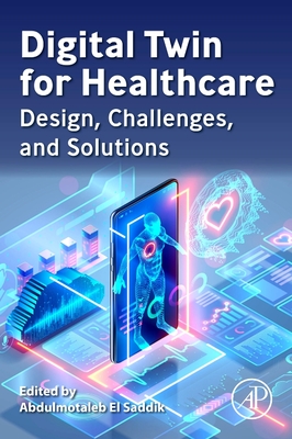Digital Twin for Healthcare: Design, Challenges, and Solutions - Saddik, Abdulmotaleb El (Editor)