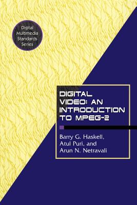 Digital Video: An Introduction to Mpeg-2 - Haskell, Barry G, Ph.D., and Puri, Atul, and Netravali, Arun N, Ph.D.