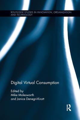 Digital Virtual Consumption - Molesworth, Mike (Editor), and Denegri Knott, Janice (Editor)