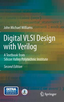 Digital VLSI Design with Verilog: A Textbook from Silicon Valley Polytechnic Institute - Williams, John Michael