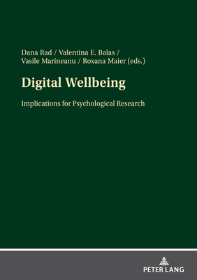 Digital Wellbeing: Implications for Psychological Research - Rad, Dana (Editor), and Balas, Valentina Emilia (Editor), and Marineanu, Vasile Doru (Editor)