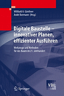 Digitale Baustelle- Innovativer Planen, Effizienter Ausfhren: Werkzeuge Und Methoden Fr Das Bauen Im 21. Jahrhundert