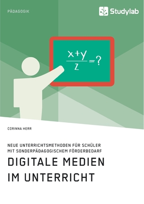 Digitale Medien im Unterricht. Neue Unterrichtsmethoden fr Schler mit sonderpdagogischem Frderbedarf - Herr, Corinna