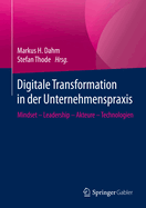 Digitale Transformation in Der Unternehmenspraxis: Mindset - Leadership - Akteure - Technologien