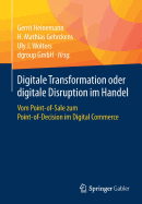 Digitale Transformation Oder Digitale Disruption Im Handel: Vom Point-Of-Sale Zum Point-Of-Decision Im Digital Commerce