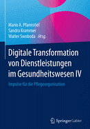 Digitale Transformation Von Dienstleistungen Im Gesundheitswesen IV: Impulse Fur Die Pflegeorganisation