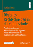 Digitales Rechtschreiben in der Grundschule: Eine Untersuchung zu Rechtschreibkorpora, digitalem Rechtschreibverhalten und maschineller Fehlerklassifikation