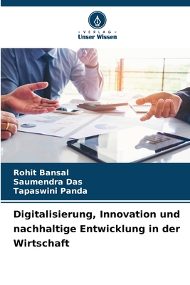 Digitalisierung, Innovation und nachhaltige Entwicklung in der Wirtschaft - Bansal, Rohit, and Das, Saumendra, and Panda, Tapaswini