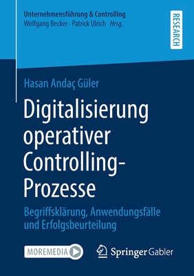 Digitalisierung Operativer Controlling-Prozesse: Begriffskl?rung, Anwendungsf?lle Und Erfolgsbeurteilung - G?ler, Hasan Anda?