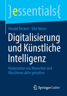 Digitalisierung Und Knstliche Intelligenz: Kooperation Von Menschen Und Maschinen Aktiv Gestalten - Deckert, Ronald, and Meyer, Eike