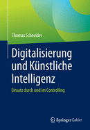 Digitalisierung Und K?nstliche Intelligenz: Einsatz Durch Und Im Controlling