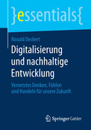 Digitalisierung Und Nachhaltige Entwicklung: Vernetztes Denken, F?hlen Und Handeln F?r Unsere Zukunft