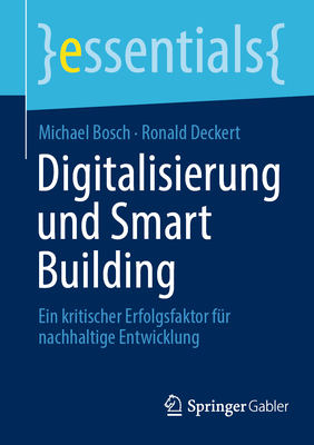 Digitalisierung Und Smart Building: Ein Kritischer Erfolgsfaktor F?r Nachhaltige Entwicklung - Bosch, Michael, and Deckert, Ronald