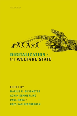 Digitalization and the Welfare State - Busemeyer, Marius R. (Editor), and Kemmerling, Achim (Editor), and Van Kersbergen, Kees (Editor)