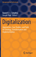 Digitalization: Approaches, Case Studies, and Tools for Strategy, Transformation and Implementation