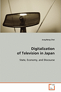 Digitalization of Television in Japan State, Economy, and Discourse