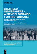 Digitised Newspapers - A New Eldorado for Historians?: Reflections on Tools, Methods and Epistemology